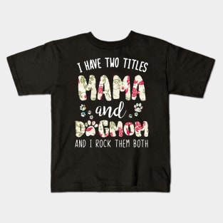 I have two titles Mama and dog mom Kids T-Shirt